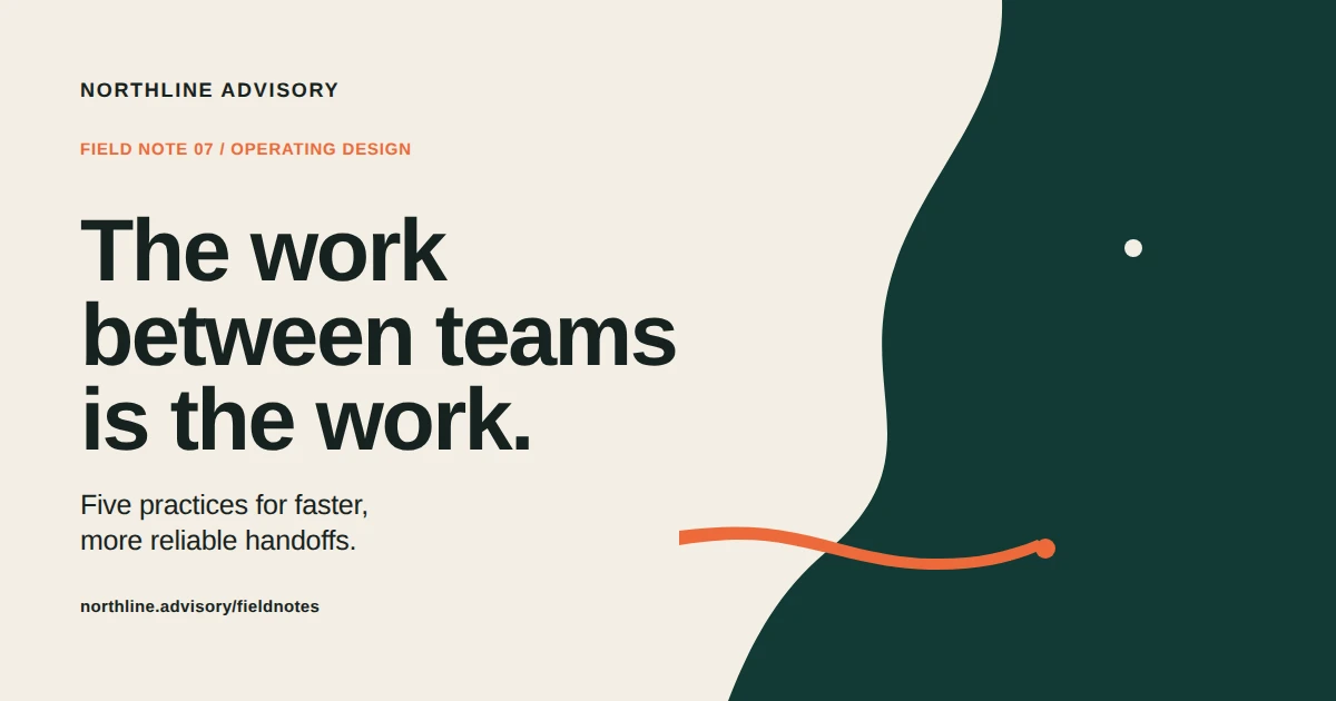 The Work Between Teams — Northline Field Note 07